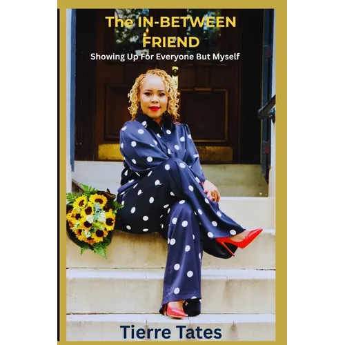 The In-Between Friend: Showing up for everyone but myself! - Paperback