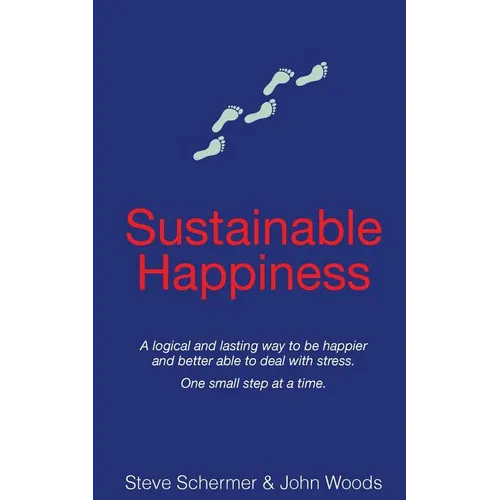 Sustainable Happiness: A logical and lasting way to be happier and better able to deal with stress. - Paperback