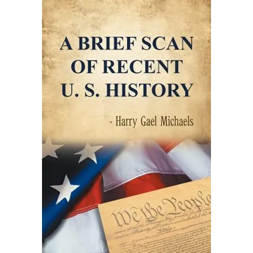 A Brief Scan of Recent U. S. History - Paperback