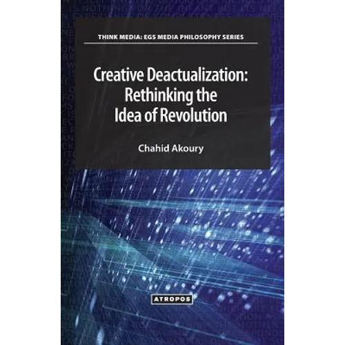 Creative Deactualization: Rethinking the Idea of Revolution - Paperback