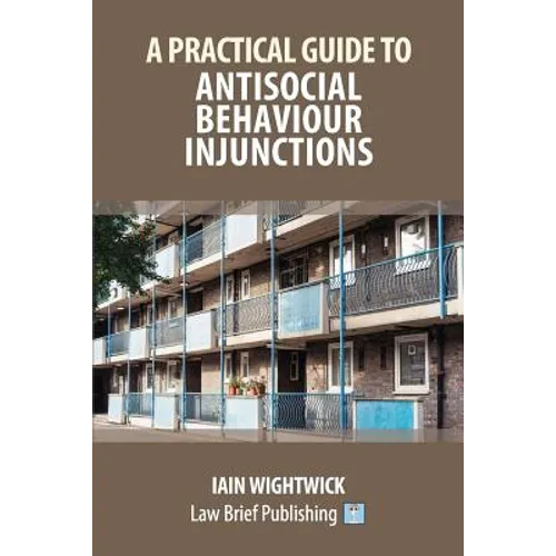 A Practical Guide to Antisocial Behaviour Injunctions - Paperback
