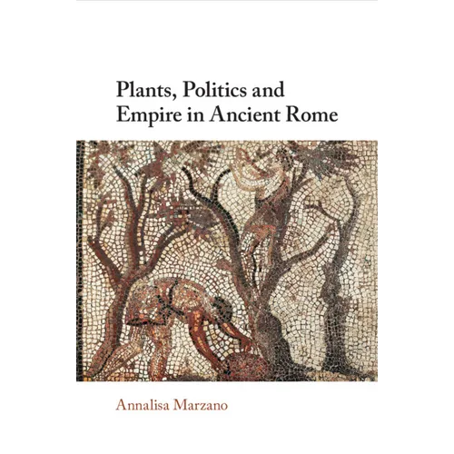 Plants, Politics and Empire in Ancient Rome