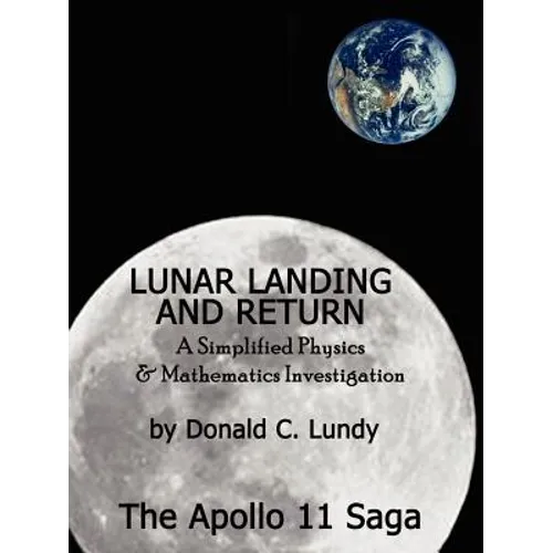 Lunar Landing and Return: A Simplified Physics & Mathematics Investigation-The Apollo II Saga - Paperback