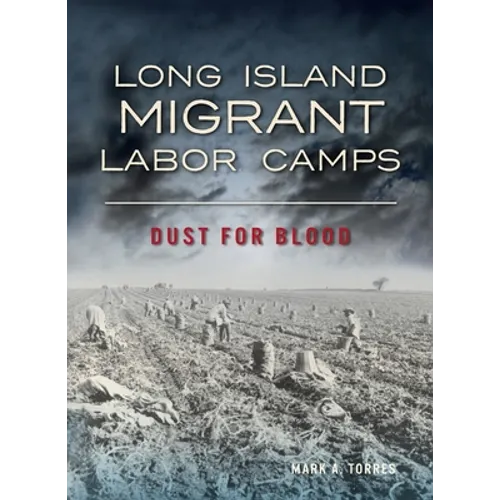 Long Island Migrant Labor Camps: Dust for Blood - Hardcover