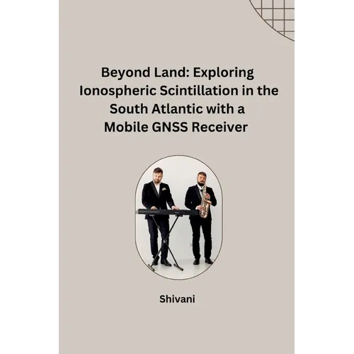Beyond Land: Exploring Ionospheric Scintillation in the South Atlantic with a Mobile GNSS Receiver - Paperback