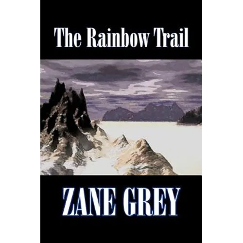The Rainbow Trail by Zane Grey, Fiction, Westerns, Historical - Hardcover