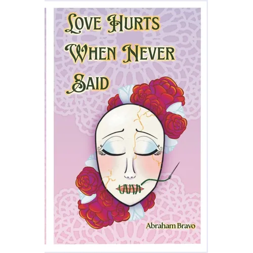 Love Hurts When Never Said: A Collection of Romantic Poems and Pieces for the Unspoken