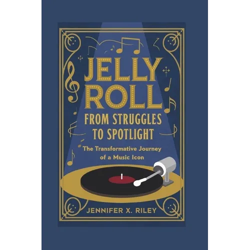 Jelly Roll: From Struggles to Spotlight: The Transformative Journey of a Music Icon - Paperback