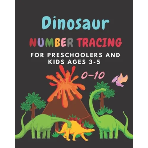 Dinosaur Number tracing for Preschoolers and kids Ages 3-5: Lots of fun learning numbers 0-10 in Dinosaur, Jurassic theme work book for Dinosaur Lover - Paperback
