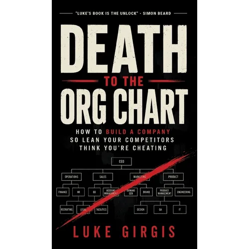 Death to the Org Chart: How to Build a Company So Lean Your Competitors Think You're Cheating - Hardcover