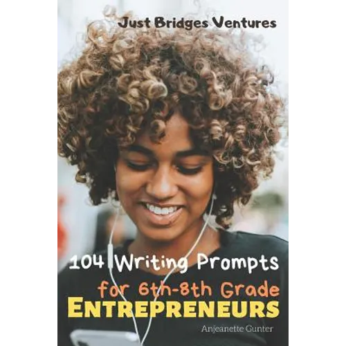 104 Writing Prompts for 6th-8th Grade Entrepreneurs - Paperback