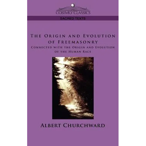 The Origin and Evolution of Freemasonry Connected with the Origin and Evolution of the Human Race - Paperback