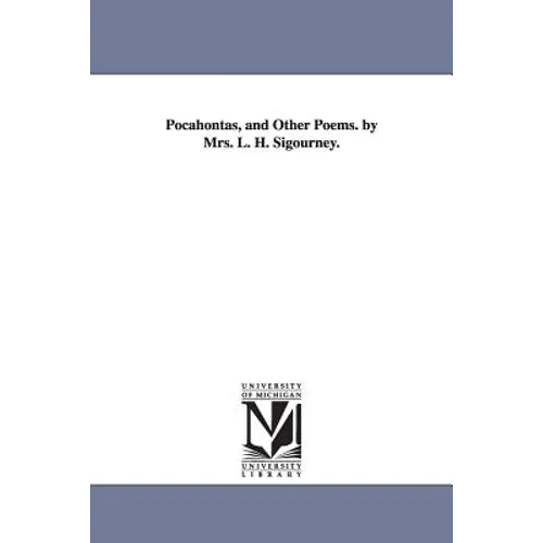 Pocahontas, and Other Poems. by Mrs. L. H. Sigourney. - Paperback