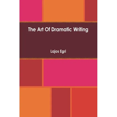 Art Of Dramatic Writing: Its Basis in the Creative Interpretation of Human Motives - Paperback