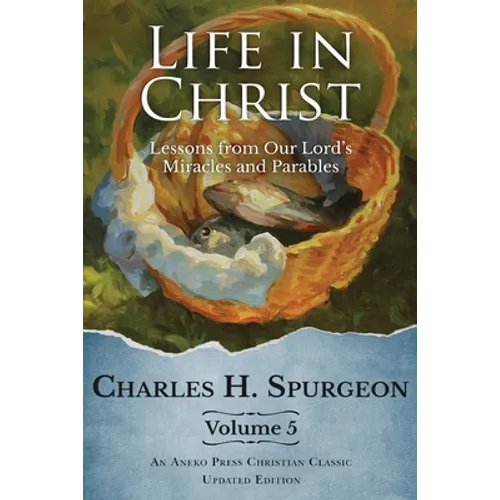 Life in Christ Vol 5: Lessons from Our Lord's Miracles and Parables - Paperback