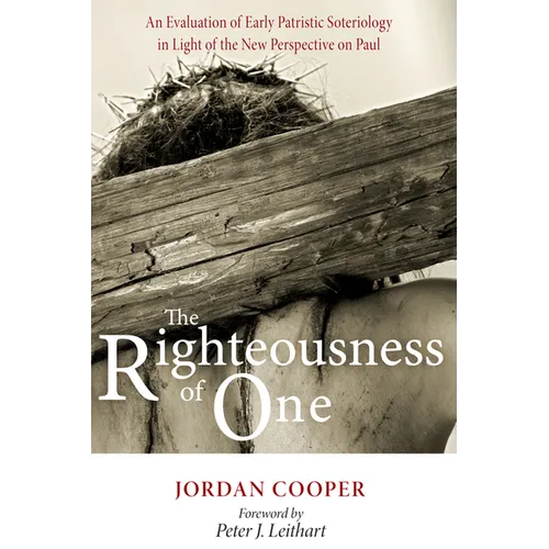 The Righteousness of One: An Evaluation of Early Patristic Soteriology in Light of the New Perspective on Paul - Paperback