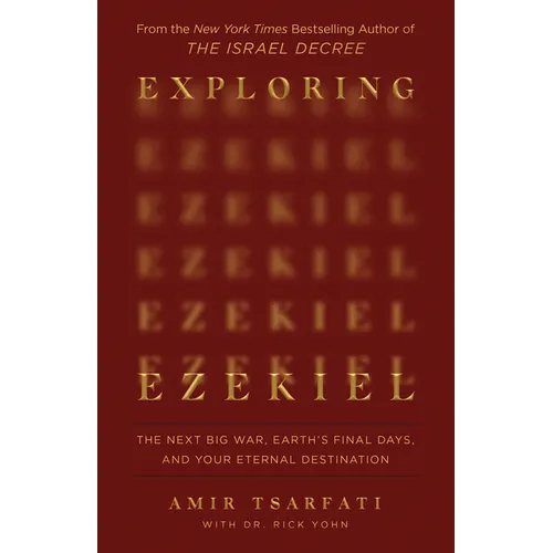 Exploring Ezekiel: The Next Big War, Earth's Final Days, and Your Eternal Destination