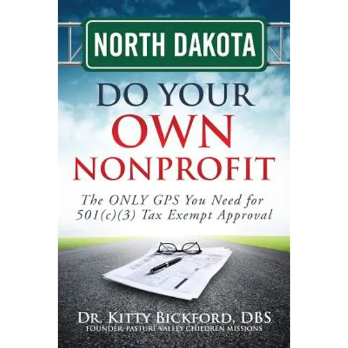 North Dakota Do Your Own Nonprofit: The ONLY GPS You Need for 501c3 Tax Exempt Approval - Paperback