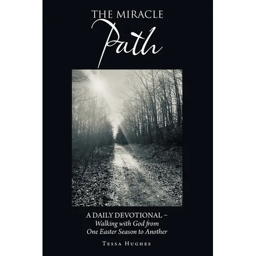 The Miracle Path: A Daily Devotional - Walking with God from One Easter Season to Another - Paperback
