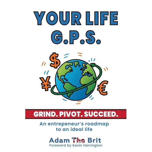 Your Life G.P.S.: An Entrepreneur's Roadmap to an Ideal Life - Paperback