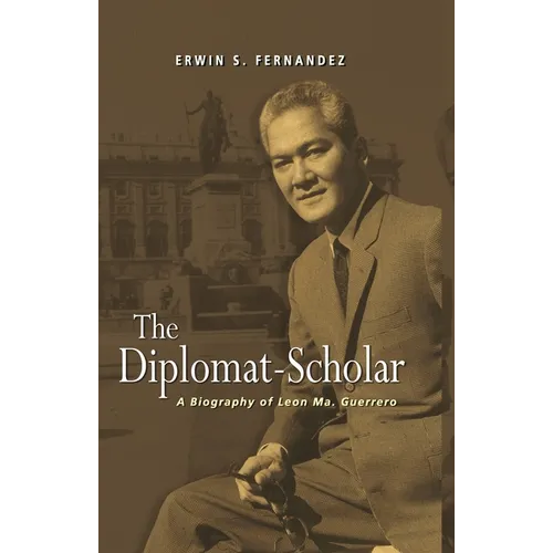 The Diplomat-Scholar: A Biography of Leon Ma. Guerrero - Paperback