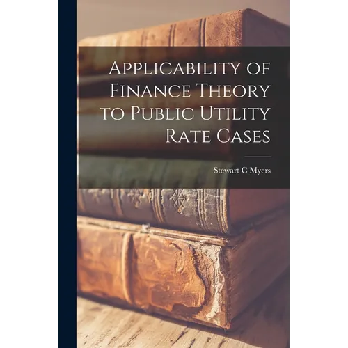 Applicability of Finance Theory to Public Utility Rate Cases - Paperback