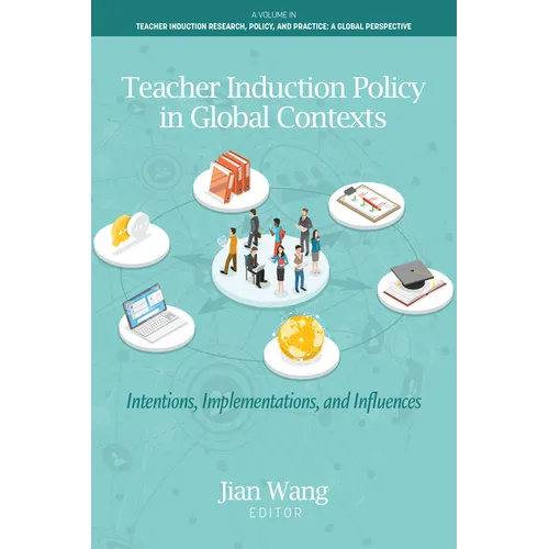 Teacher Induction Policy in Global Contexts: Intentions, Implementations, and Influences - Hardcover