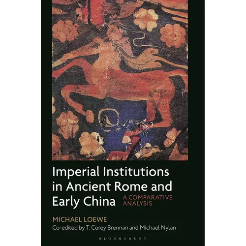 Imperial Institutions in Ancient Rome and Early China: A Comparative Analysis - Hardcover