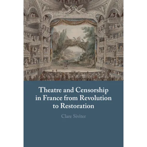 Theatre and Censorship in France from Revolution to Restoration