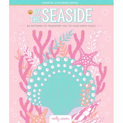 By the Seaside Coastal Coloring Book: 60 Patterns to Transport You to Your Happy Place