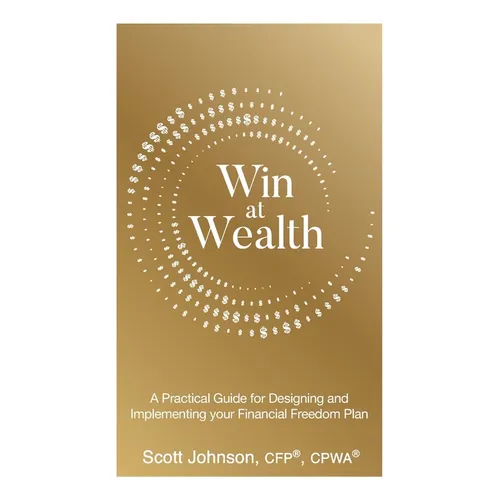 Win at Wealth: A Practical Guide for Designing and Implementing your Financial Freedom Plan