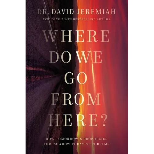 Where Do We Go from Here?: How Tomorrow's Prophecies Foreshadow Today's Problems - Hardcover