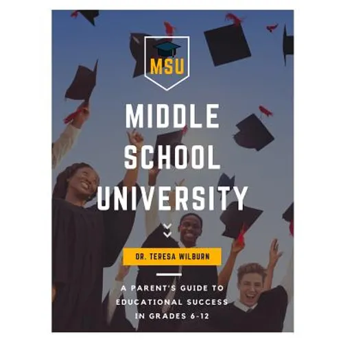 Middle School University: A Parent's Guide to Educational Success in Grades 6-12 - Paperback