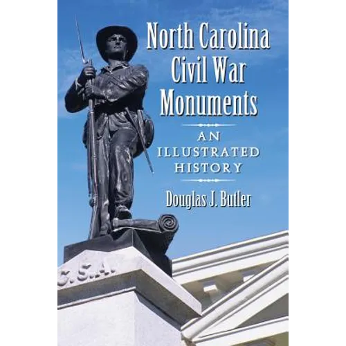 North Carolina Civil War Monuments: An Illustrated History - Paperback