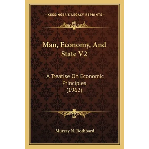 Man, Economy, And State V2: A Treatise On Economic Principles (1962) - Paperback