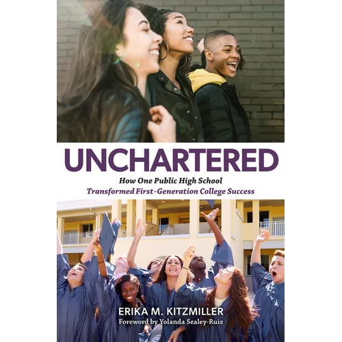 Unchartered: How One Public High School Transformed First-Generation College Success - Paperback