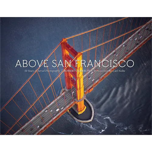 Above San Francisco: 50 Years of Aerial Photography - Hardcover
