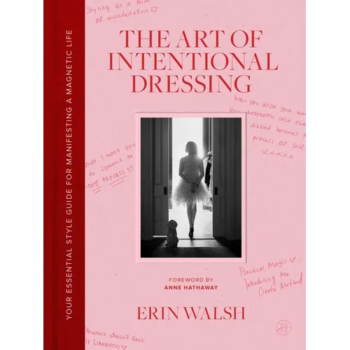 The Art of Intentional Dressing: Your Essential Style Guide for Manifesting a Magnetic Life - Hardcover