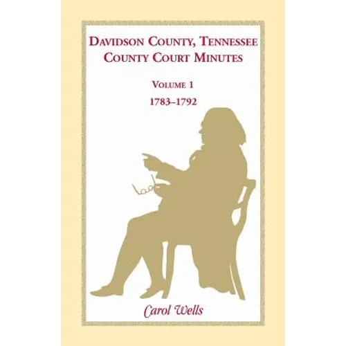 Davidson County, Tennessee County Court Minutes, Volume 1, 1783-1792 - Paperback