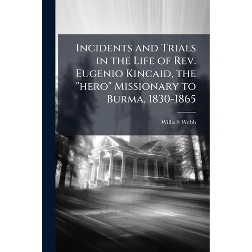 Incidents and Trials in the Life of Rev. Eugenio Kincaid, the 