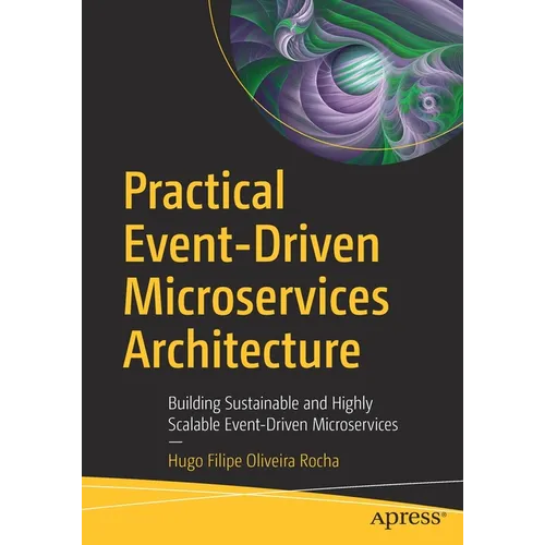 Practical Event-Driven Microservices Architecture: Building Sustainable and Highly Scalable Event-Driven Microservices - Paperback