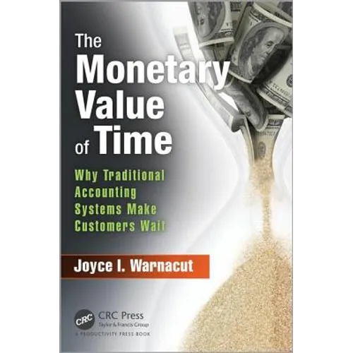 The Monetary Value of Time: Why Traditional Accounting Systems Make Customers Wait - Hardcover