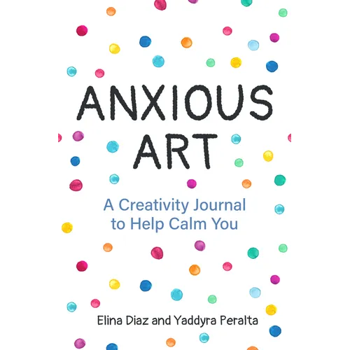 Anxious Art: A Creativity Journal to Help Calm You (Creative Gift for Women)