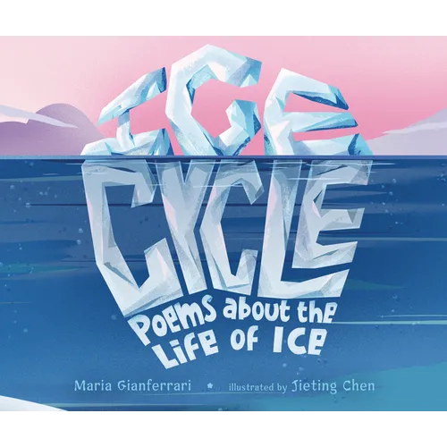 Ice Cycle: Poems about the Life of Ice - Hardcover