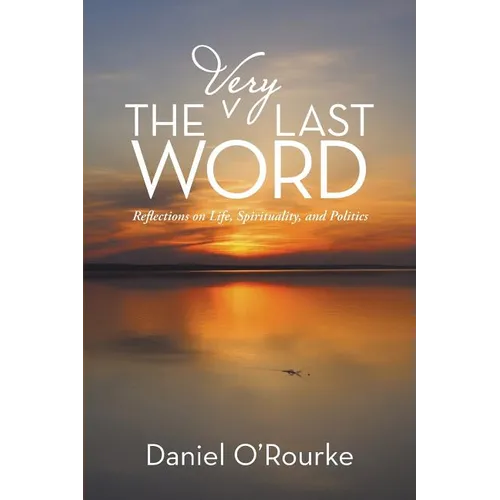 The Very Last Word: Reflections on Life, Spirituality, and Politics - Paperback