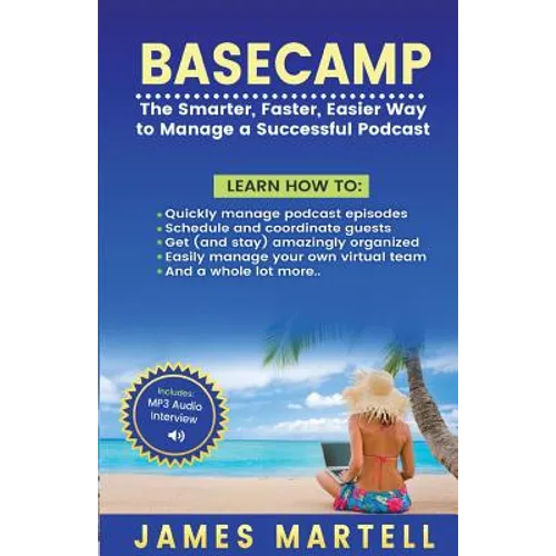 Basecamp: The Smarter, Faster, Easier Way to Manage a Successful Podcast - Paperback