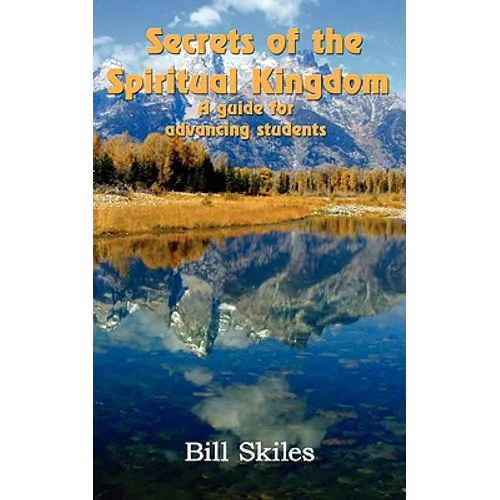 Secrets of the Spiritual Kingdom: A guide for advancing students - Paperback