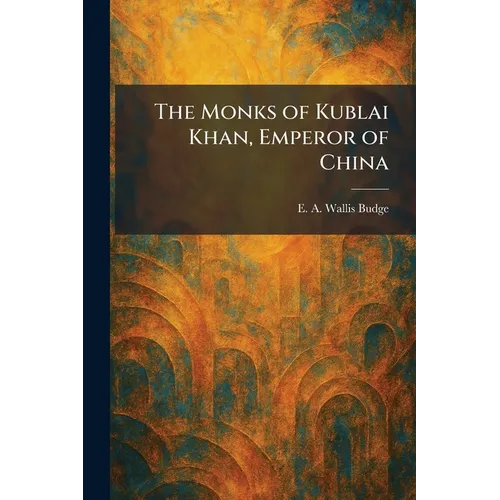 The Monks of Kublai Khan, Emperor of China - Paperback