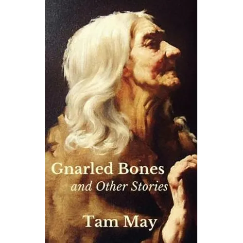 Gnarled Bones and Other Stories - Paperback