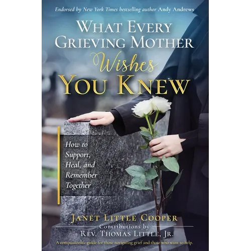 What Every Grieving Mother Wishes You Knew: How to Support, Heal and Remember Together - Paperback